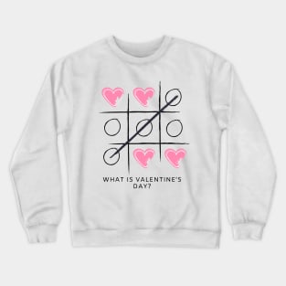 What is Valentine's Day? Crewneck Sweatshirt